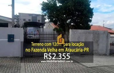 Terreno com 120m² no fazenda velha em araucária-pr  - locação por r$2.355,00