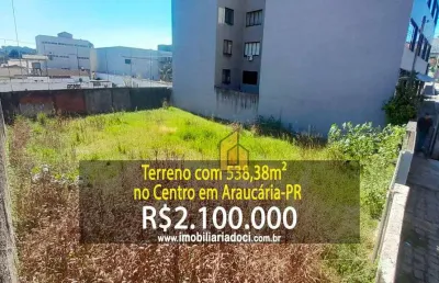 Terreno com 538,38m² no centro em araucária-pr  - a venda por r$2.100.000,00