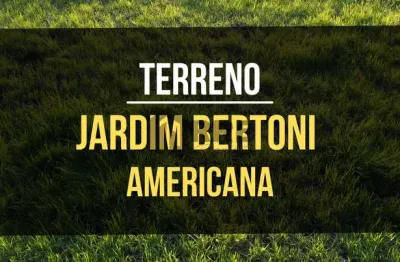 Terreno de 150m² por R$130.000 - Jardim Bertoni - Americana/SP