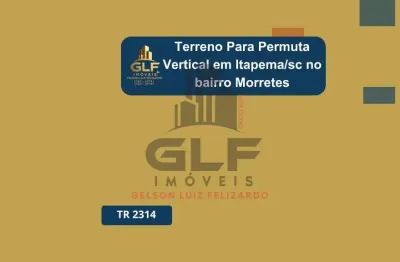 Terreno de 283 m² para permuta vertical (de predio) no bairro morretes na cidade de itapema/sc.