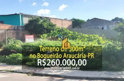 Terreno de 300m² no boqueirão em araucária-pr  - a venda por r$260.000,00