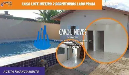 CASA LOTE INTEIRO 2 DORMITORIOS PISCINA LADO PISTA FINANCIAMENTO ITANHAEM