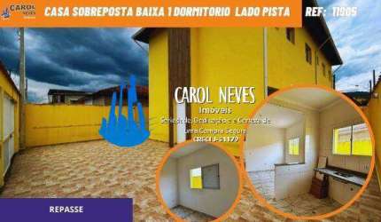 CASA SOBREPOSTA BAIXA 1 DORMITORIO REPASSE LADO PISTA ITANHAEM