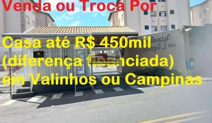Apartamento Venda ou Troca Por Casa em Valinhos ou Campinas até R$ 450mil Volta diferença financiada.