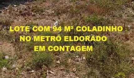 Lote com 94 m² coladinho no Metrô Eldorado - Contagem - MG