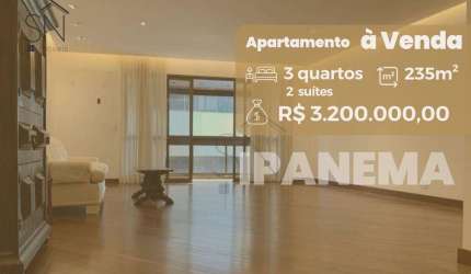 Apartamento com 3 dormitórios à venda, 235 m² por R$ 3.200.000,00 - Ipanema - Rio de Janeiro/RJ