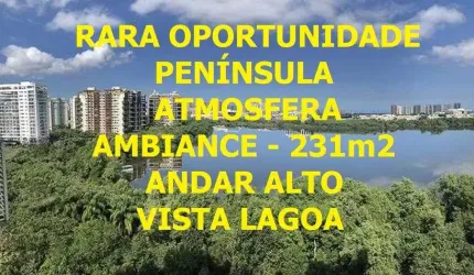 RARA OPORTUNIDADE - PENINSULA ATMOSFERA 231m2- ANDAR ALTO - VISTÃO LAGOA