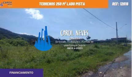 TERRENOS 25O M² LADO PISTA FINANCIAMENTO JUSSARA MONGAGUA