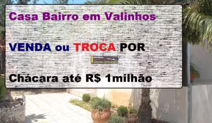 Casa Venda em Valinhos SP, R$ 850mil, Aceita Financiamento Bancário ou Troca Por Chácara até R$ 1milhão