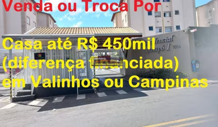Apartamento Venda ou Troca Por Casa em Valinhos ou Campinas até R$ 450mil Volta diferença financiada.