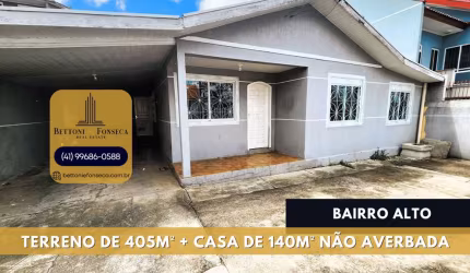 Bairro Alto > Casa de 140m² (não averbada) Terreno de 405m²