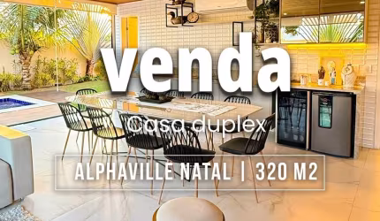 Casa duplex com 320 m2 | 5 suítes | Totalmente mobiliada | área gourmet c/ piscina | Alphaville Natal