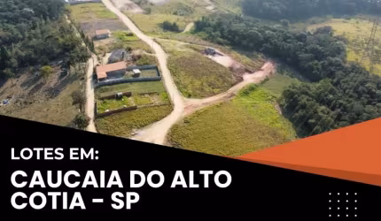 LOTE DE 500M² EM CAUCAIA DO ALTO, COTIA – ENTRADA FACILITADA E PARCELAMENTO EM ATÉ 60X!