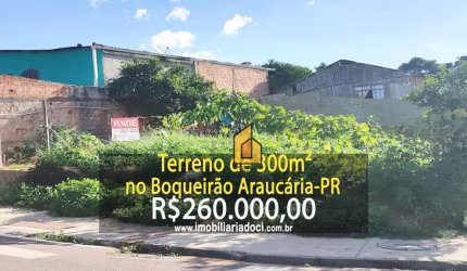 Terreno de 300m² no Boqueirão em Araucária-PR  - A venda por R$260.000,00