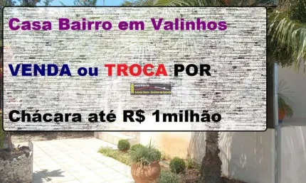 Casa Venda em Valinhos SP, R$ 850mil, Aceita Financiamento Bancário ou Troca Por Chácara até R$ 1milhão