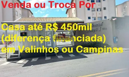Apartamento Venda ou Troca Por Casa em Valinhos ou Campinas até R$ 450mil Volta diferença financiada.