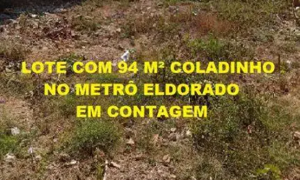 Lote com 94 m² coladinho no Metrô Eldorado - Contagem - MG