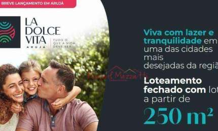 BREVE LANÇAMENTO COM LOTES A PARTIR DE  250 m² - La Dolce Vita Arujá-Arujá/SP