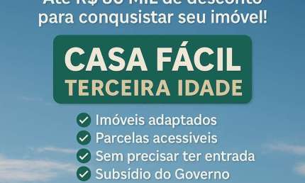 Casa Fácil Terceira Idade desconto de até R$ 80 mil p/ Idosos acima dos 60