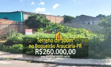 Terreno de 300m² no Boqueirão em Araucária-PR  - A venda por R$260.000,00
