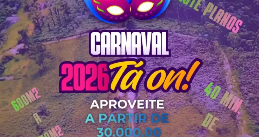 Carnaval de Ofertas no Loteamento Reserva dos girassóis!!!