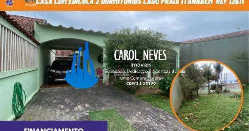 CASA TERREA COM EDICULA 2 DORMITORIOS  LADO PRAIA FINANCIAMENTO ITANHAEM