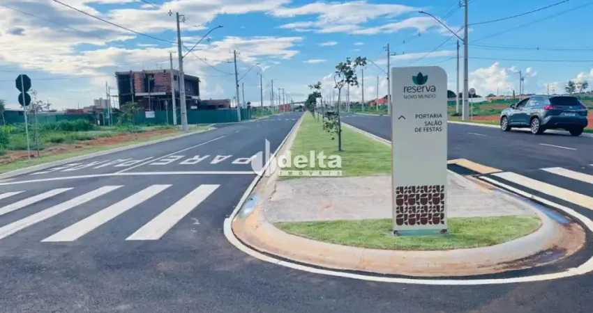 Terreno a venda no condomínio Reserva Novo Mundo em Uberlândia MG.