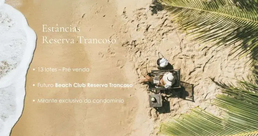 Lote à Venda no Condomínio Estâncias Reserva Trancoso, Praia de Itapororoca, Porto Seguro - BA