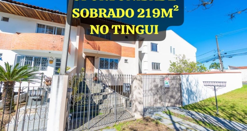 OPORTUNIDADE- SOBRADO TINGUI 219M²