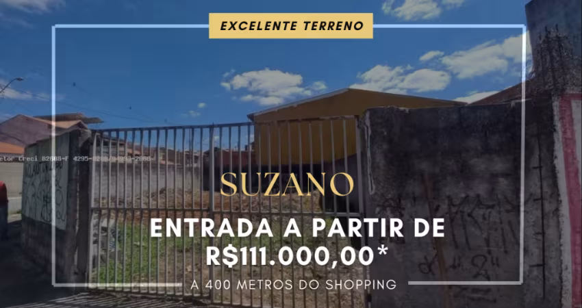 TERRENO PARA VENDA EM SUZANO (PRÓXIMO AO SHOPPING) - ENTRADA DE 111.000,00 - JD. DOS IPÊS