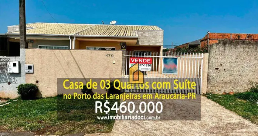 Casa com 03 Quartos no Porto das Laranjeiras em Araucária-PR  - A venda por R$460.000,00