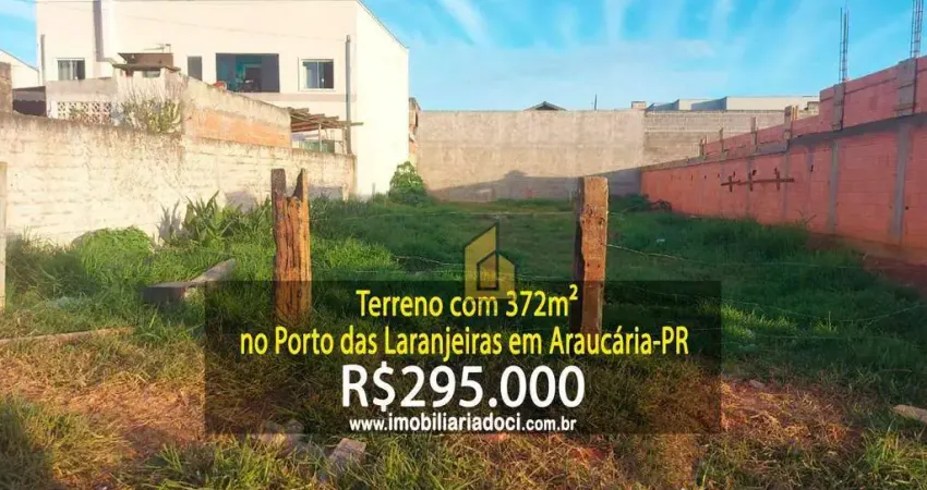 Terreno com 372m² no Porto das Laranjeiras em Araucária-PR  - A venda por R$295.000,00