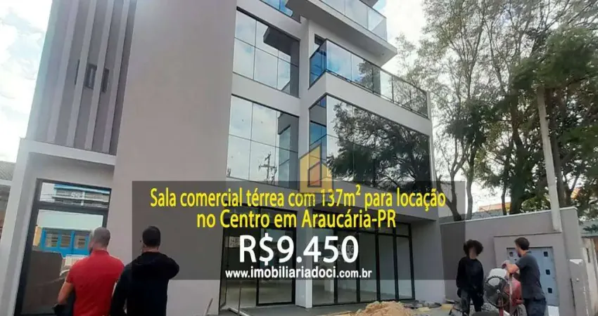 Sala comercial térrea com 137m² no Centro em Araucária-PR  - Locação por R$9.450,00  - Condomínio incluso no valor da locação