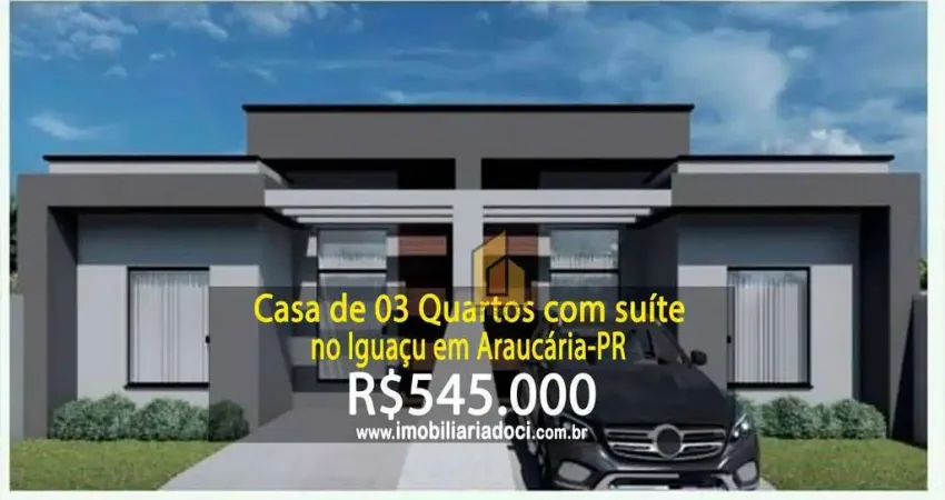 Casa de 03 Quartos com suíte no Iguaçu em Araucária-PR - A venda por R$545.000,00
