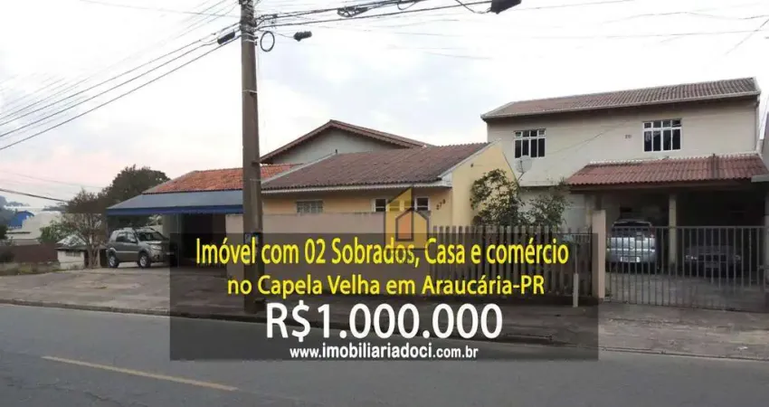 Imóvel com 02 Sobrados, 01 Casa e 01 Comércio no Bairro Capela Velha em Araucária-PR  - A venda por R$1.000.000,00