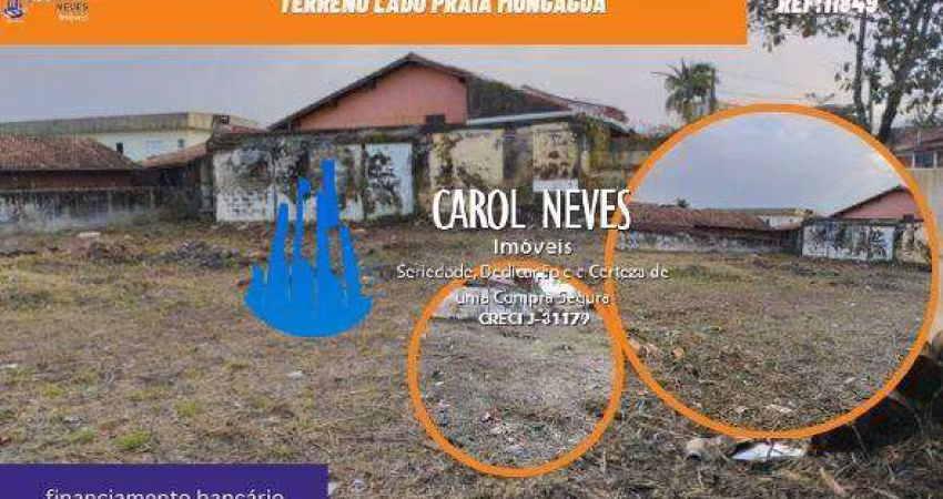 TERRENO LADO PRAIA FINANCIAMENTO BANCARIO MONGAGUA