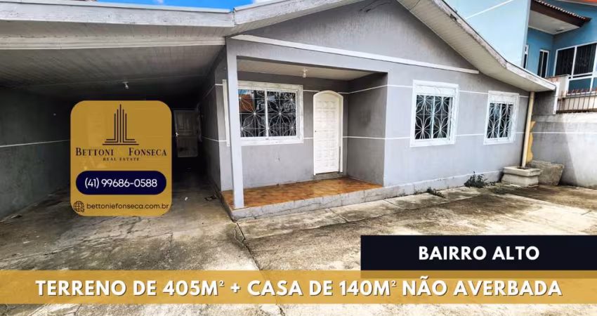 Bairro Alto > Casa de 140m² (não averbada) Terreno de 405m²