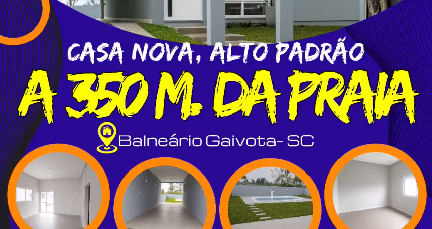 Casa nova, alto padrão, a 350 m da praia, em balneário gaivota sc