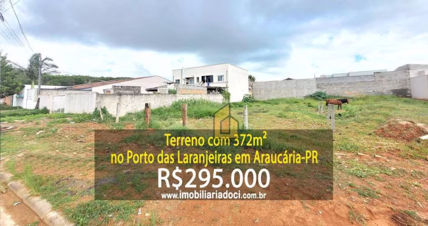 Terreno com 372m² no Porto das Laranjeiras em Araucária-PR  - A venda por R$295.000,00