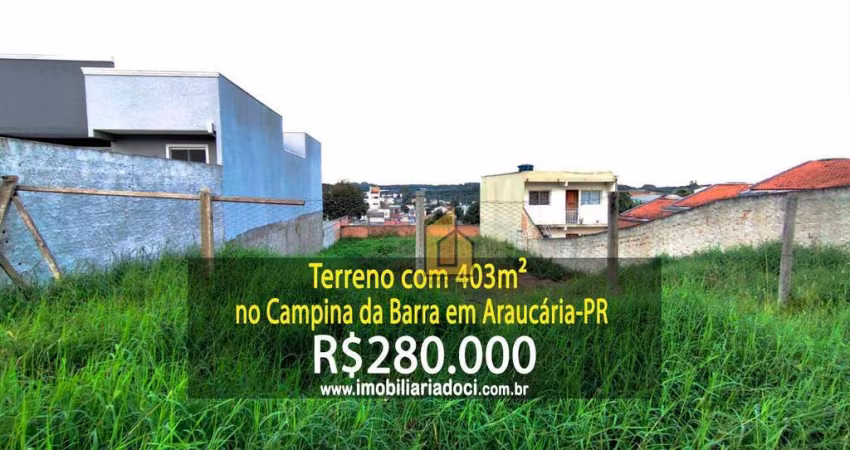 Terreno com 403m² no Campina da Barra em Araucária-PR  - A venda por R$280.000,00